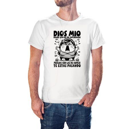 Camiseta Dios mio dame ganas de entrenar, porque con la de comer te estas pasando color Blanco Chica