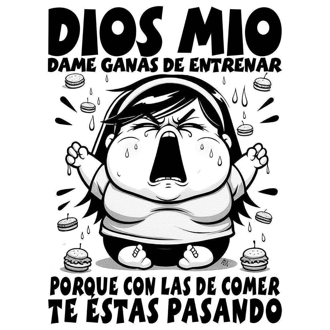 Diseño Dios mio dame ganas de entrenar, porque con la de comer te estas pasando Chica